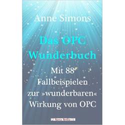 Das OPC-Wunderbuch: Mit 88 Fallbeispielen zur „wunderbaren“ Wirkung von OPC